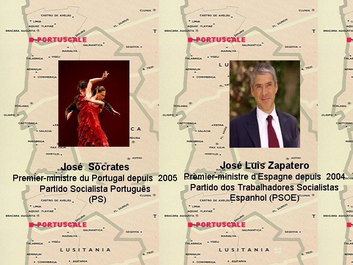 José Sócrates José Luis Zapatero Premier-ministre du Portugal depuis 2005 Premier-ministre d’Espagne depuis 2004