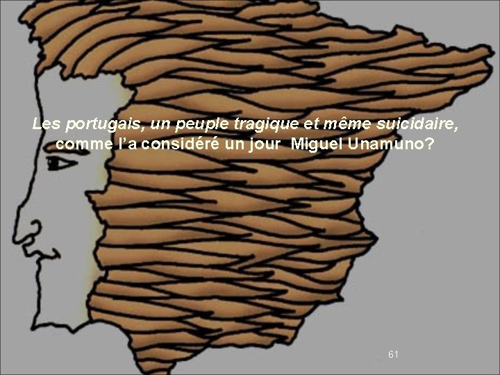 Les portugais, un peuple tragique et même suicidaire, comme l’a considéré un jour Miguel