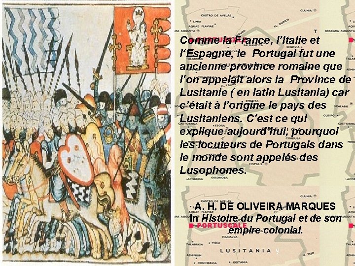 Comme la France, l’Italie et l‘Espagne, le Portugal fut une ancienne province romaine que