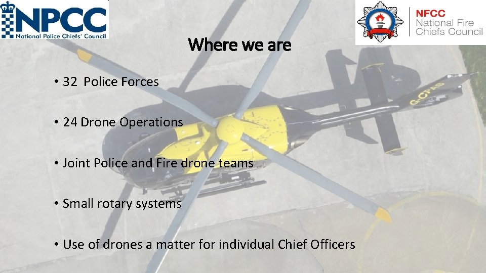 Where we are • 32 Police Forces • 24 Drone Operations • Joint Police
