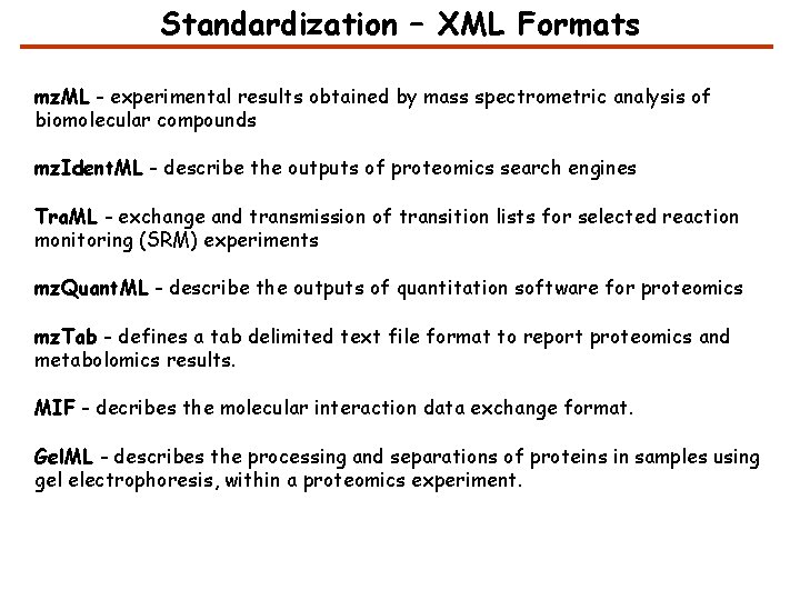 Standardization – XML Formats mz. ML - experimental results obtained by mass spectrometric analysis