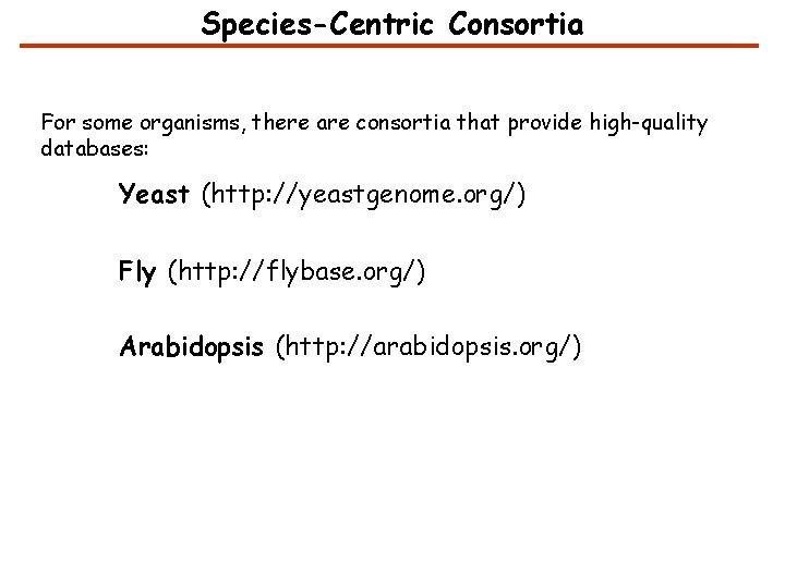 Species-Centric Consortia For some organisms, there are consortia that provide high-quality databases: Yeast (http: