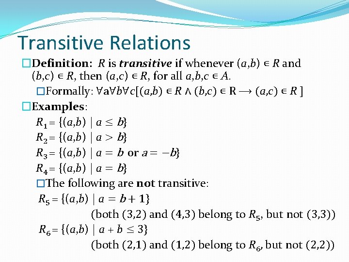 Transitive Relations �Definition: R is transitive if whenever (a, b) ∊ R and (b,