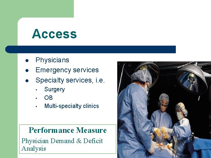 Access l l l Physicians Emergency services Specialty services, i. e. • • •