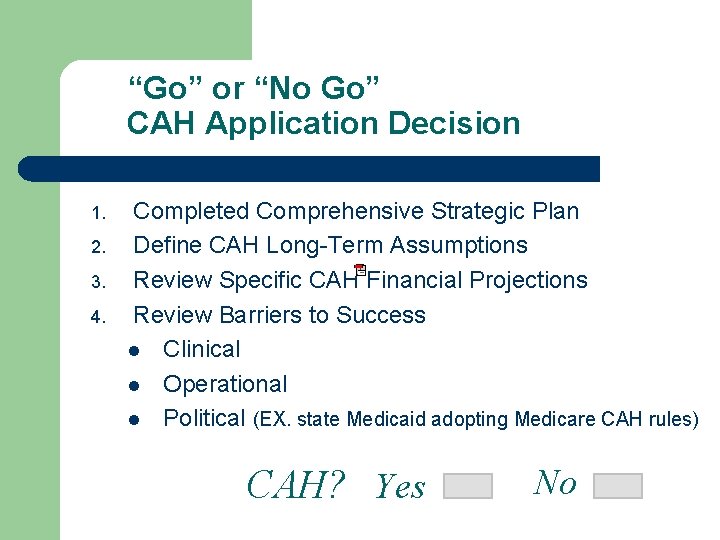 “Go” or “No Go” CAH Application Decision 1. 2. 3. 4. Completed Comprehensive Strategic