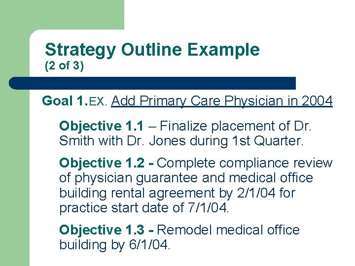 Strategy Outline Example (2 of 3) Goal 1. EX. Add Primary Care Physician in