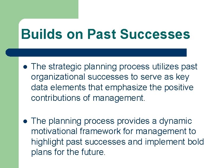 Builds on Past Successes l The strategic planning process utilizes past organizational successes to