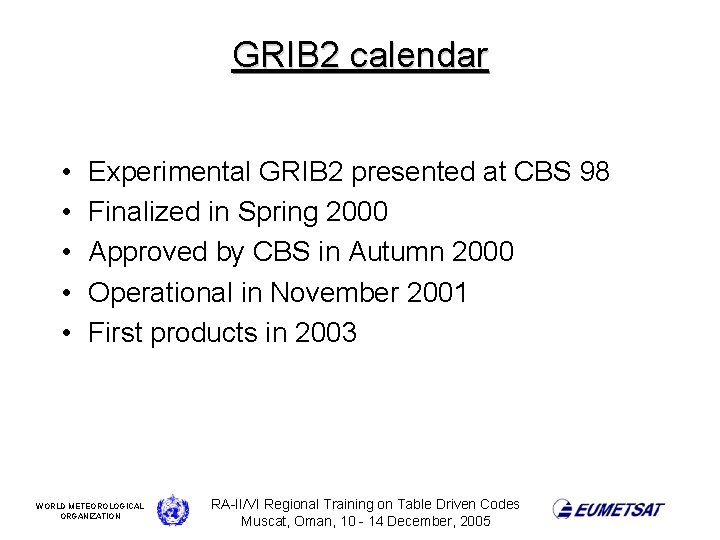 GRIB 2 calendar • • • Experimental GRIB 2 presented at CBS 98 Finalized