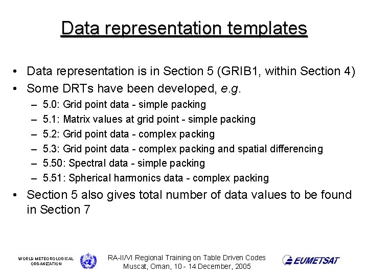Data representation templates • Data representation is in Section 5 (GRIB 1, within Section