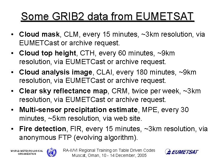 Some GRIB 2 data from EUMETSAT • Cloud mask, CLM, every 15 minutes, ~3