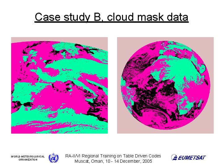 Case study B, cloud mask data WORLD METEOROLOGICAL ORGANIZATION RA-II/VI Regional Training on Table