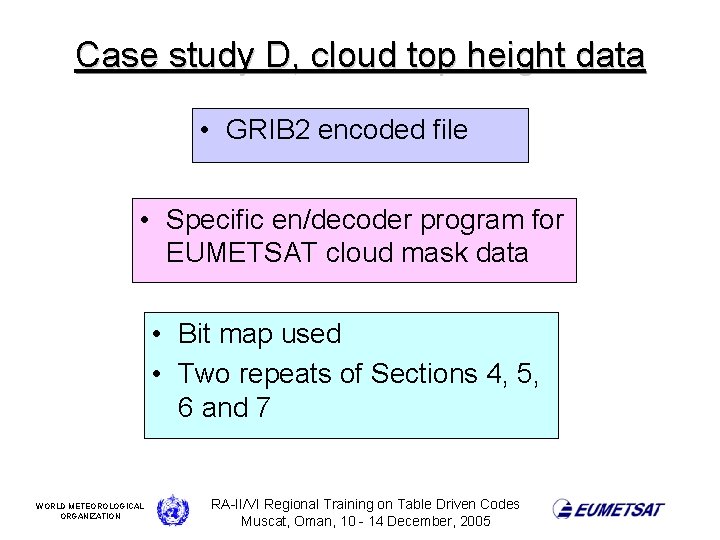 Case study D, cloud top height data • GRIB 2 encoded file • Specific