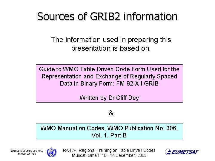 Sources of GRIB 2 information The information used in preparing this presentation is based