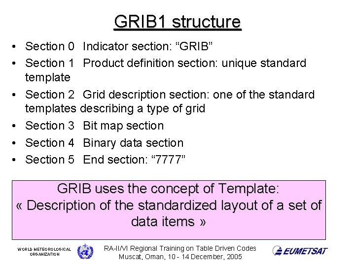 GRIB 1 structure • Section 0 Indicator section: “GRIB” • Section 1 Product definition