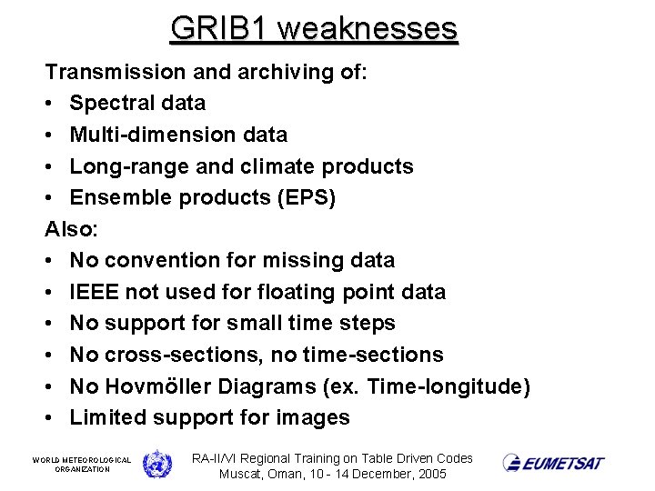 GRIB 1 weaknesses Transmission and archiving of: • Spectral data • Multi-dimension data •