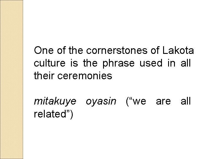 One of the cornerstones of Lakota culture is the phrase used in all their