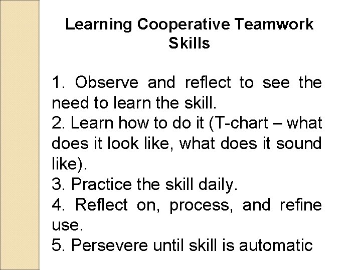 Learning Cooperative Teamwork Skills 1. Observe and reflect to see the need to learn