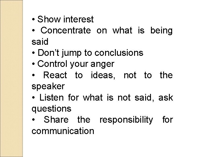  • Show interest • Concentrate on what is being said • Don’t jump