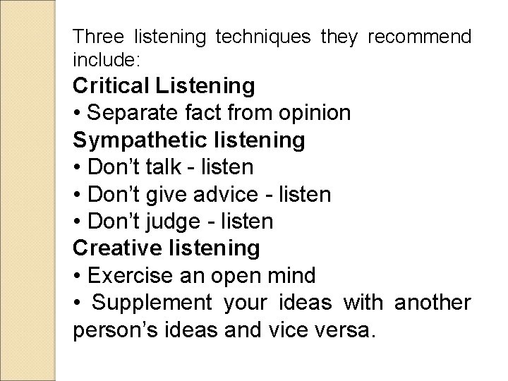 Three listening techniques they recommend include: Critical Listening • Separate fact from opinion Sympathetic