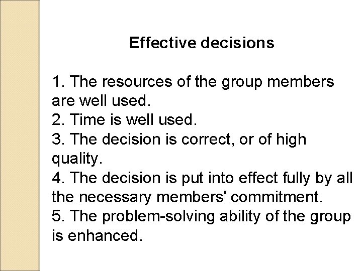 Effective decisions 1. The resources of the group members are well used. 2. Time