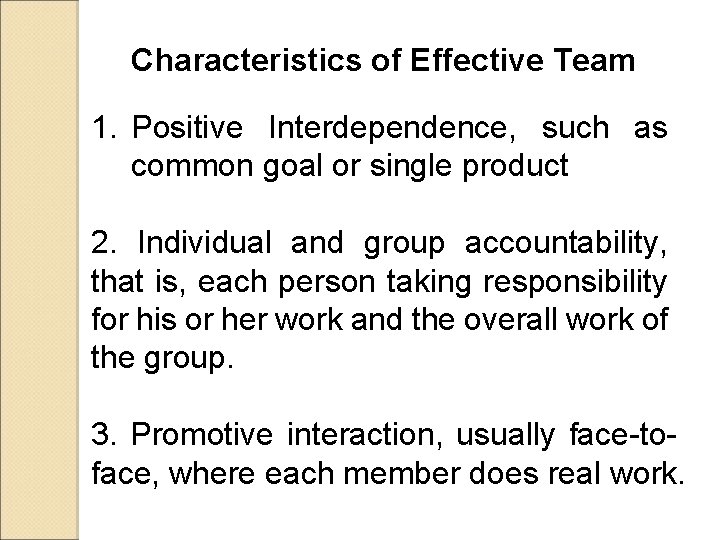 Characteristics of Effective Team 1. Positive Interdependence, such as common goal or single product