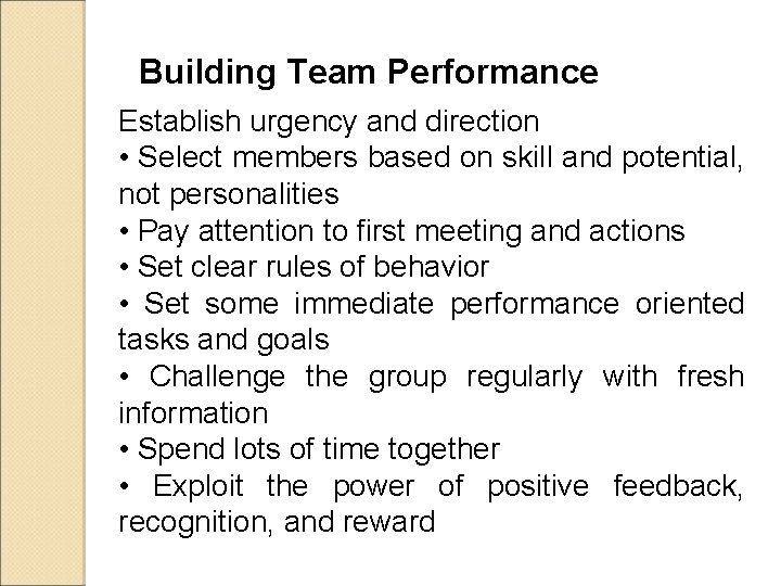 Building Team Performance Establish urgency and direction • Select members based on skill and