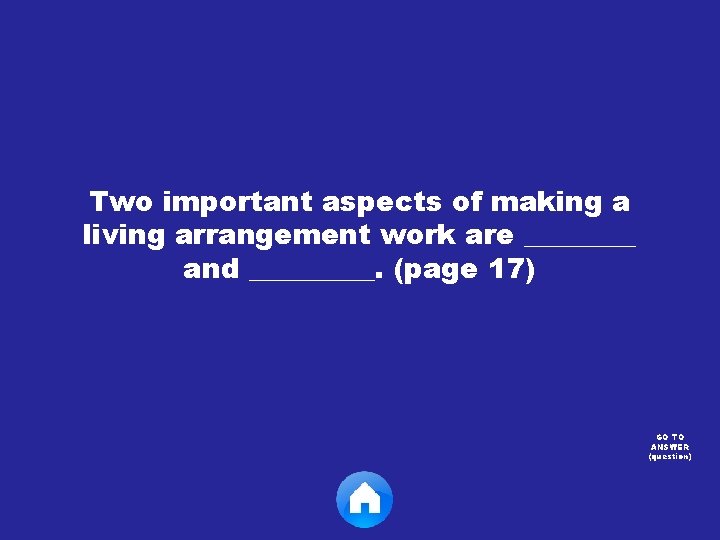 Two important aspects of making a living arrangement work are ____ and _____. (page