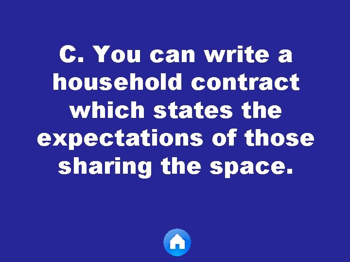 C. You can write a household contract which states the expectations of those sharing