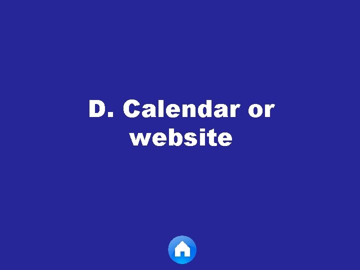 D. Calendar or website 