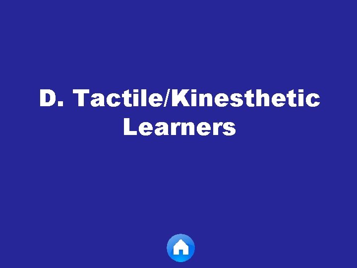 D. Tactile/Kinesthetic Learners 