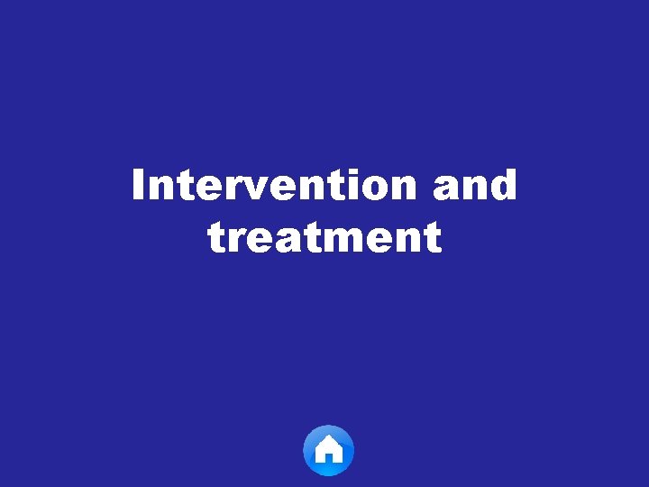 Intervention and treatment 