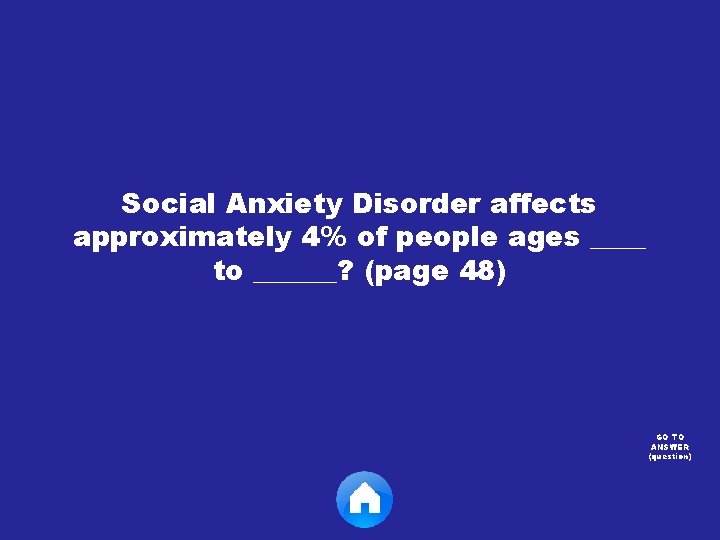 Social Anxiety Disorder affects approximately 4% of people ages ____ to ______? (page 48)