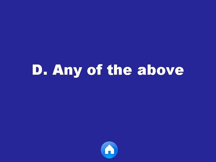 D. Any of the above 