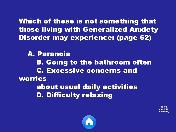 Which of these is not something that those living with Generalized Anxiety Disorder may