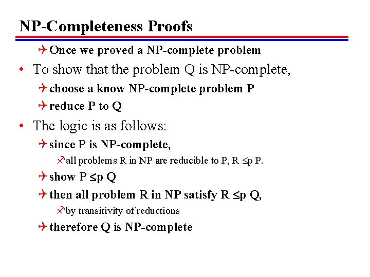NP-Completeness Proofs Q Once we proved a NP-complete problem • To show that the