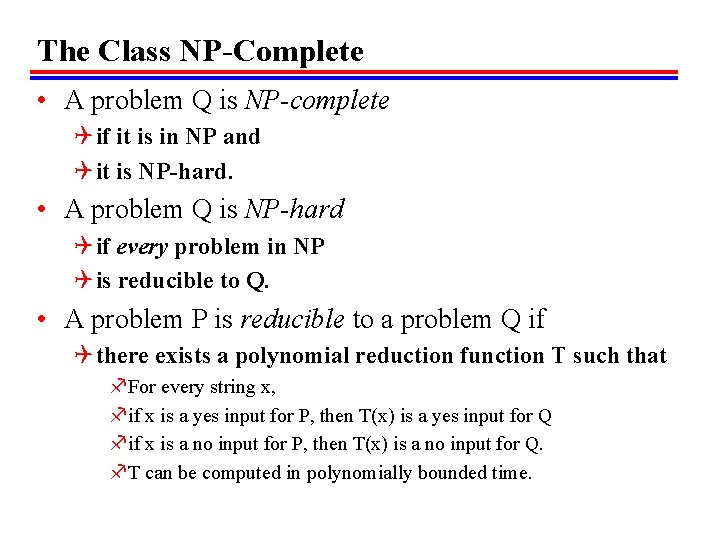 The Class NP-Complete • A problem Q is NP-complete Q if it is in