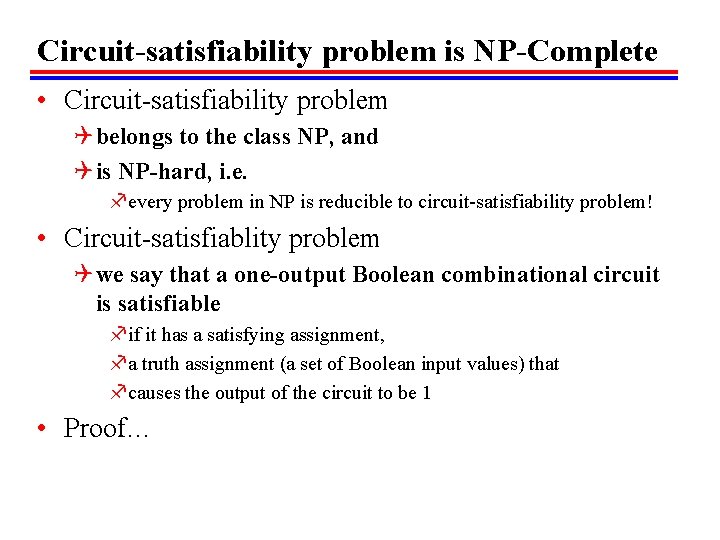 Circuit-satisfiability problem is NP-Complete • Circuit-satisfiability problem Q belongs to the class NP, and