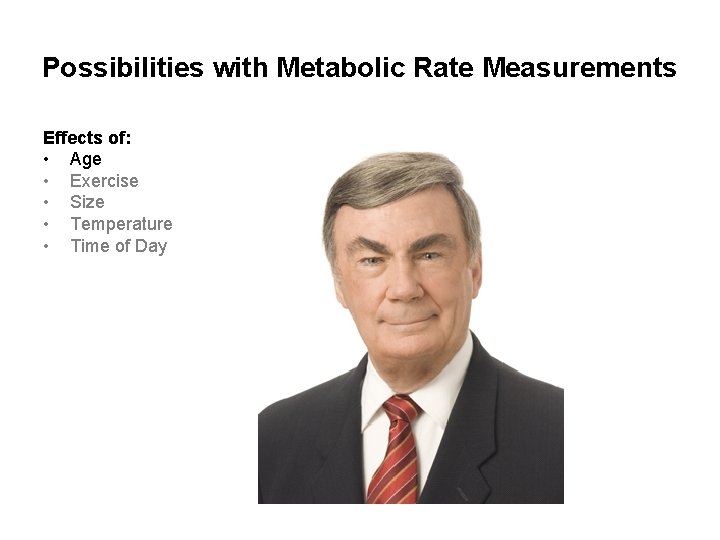 Possibilities with Metabolic Rate Measurements Effects of: • Age • Exercise • Size •