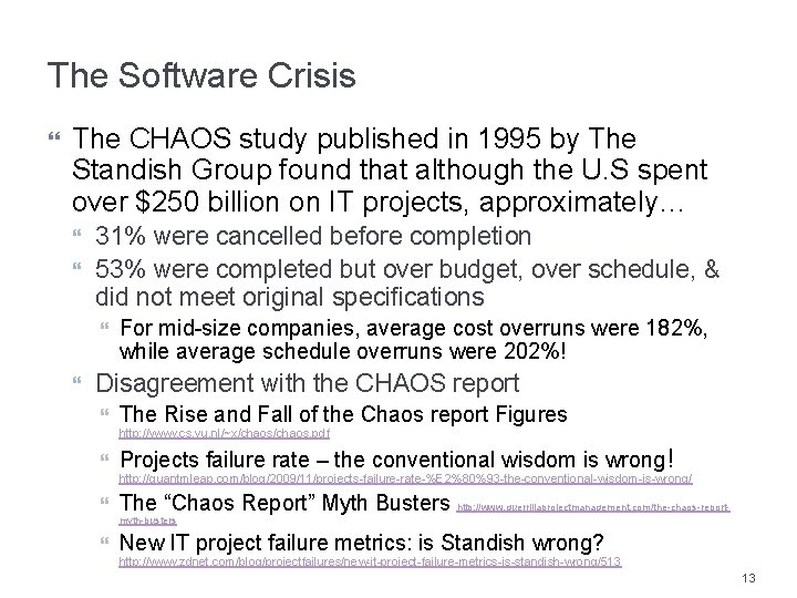 The Software Crisis The CHAOS study published in 1995 by The Standish Group found