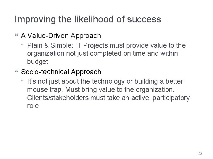 Improving the likelihood of success A Value-Driven Approach Plain & Simple: IT Projects must