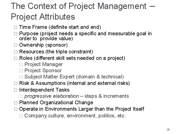 The Context of Project Management Project Attributes – Time Frame (definite start and end)