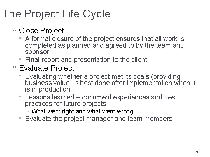 The Project Life Cycle Close Project A formal closure of the project ensures that