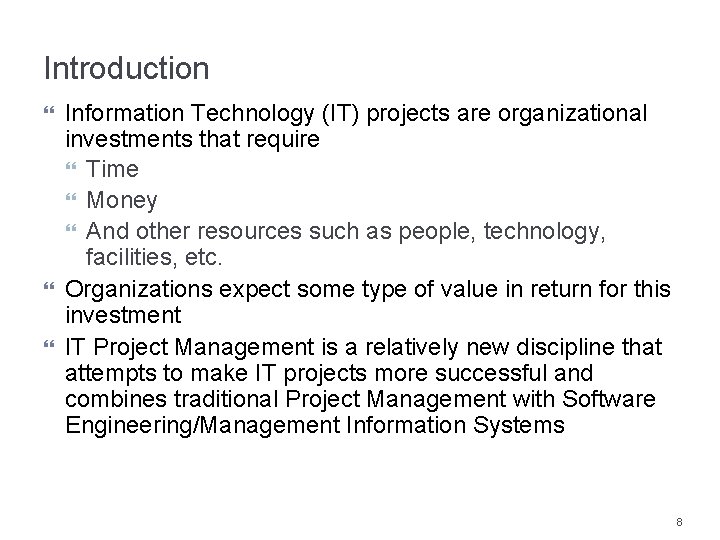 Introduction Information Technology (IT) projects are organizational investments that require Time Money And other