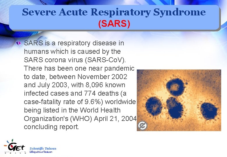Severe Acute Respiratory Syndrome (SARS) SARS is a respiratory disease in humans which is