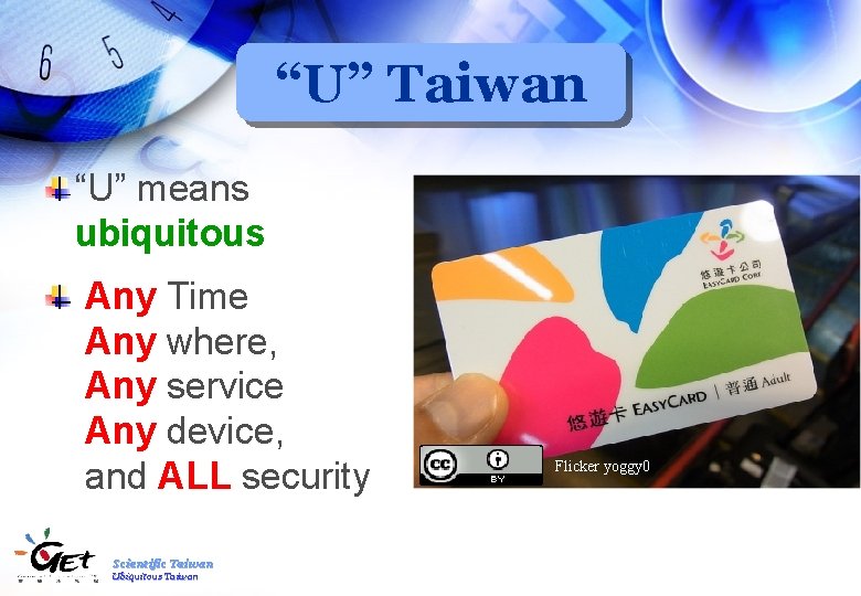 “U” Taiwan “U” means ubiquitous Any Time Any where, Any service Any device, and
