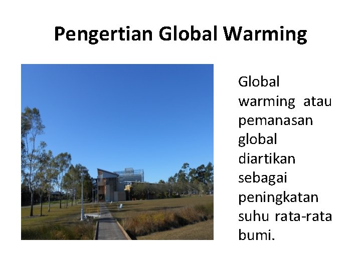 Pengertian Global Warming Global warming atau pemanasan global diartikan sebagai peningkatan suhu rata-rata bumi.