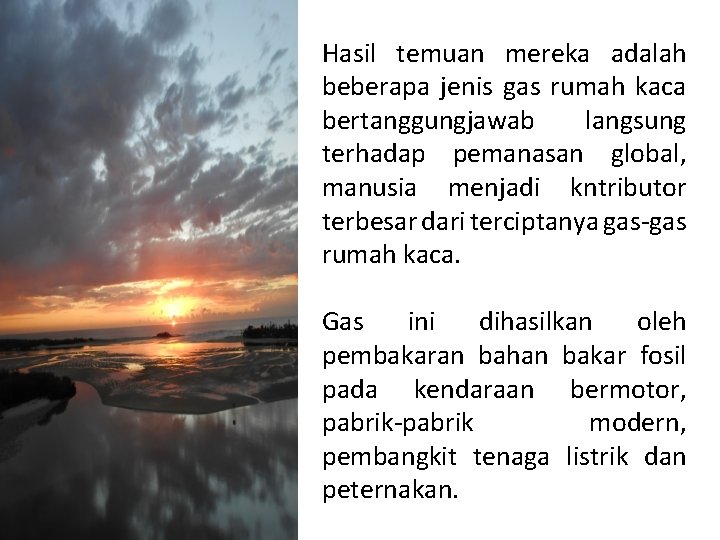 Hasil temuan mereka adalah beberapa jenis gas rumah kaca bertanggungjawab langsung terhadap pemanasan global,