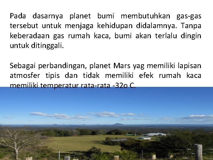 Pada dasarnya planet bumi membutuhkan gas-gas tersebut untuk menjaga kehidupan didalamnya. Tanpa keberadaan gas