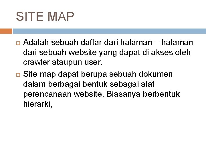 SITE MAP Adalah sebuah daftar dari halaman – halaman dari sebuah website yang dapat