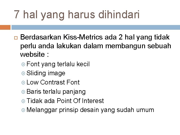 7 hal yang harus dihindari Berdasarkan Kiss-Metrics ada 2 hal yang tidak perlu anda